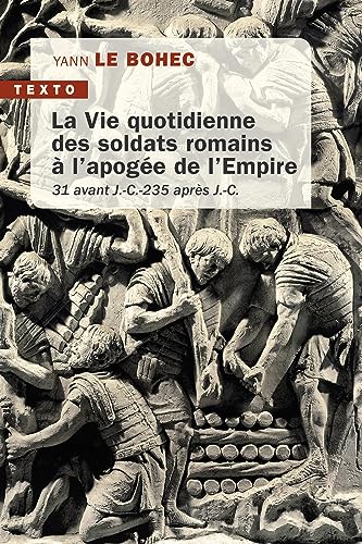 Beispielbild fr La vie quotidienne des soldats romains  l'apoge de l'Empire: 31 avant J.C. 235 aprs J.C zum Verkauf von medimops