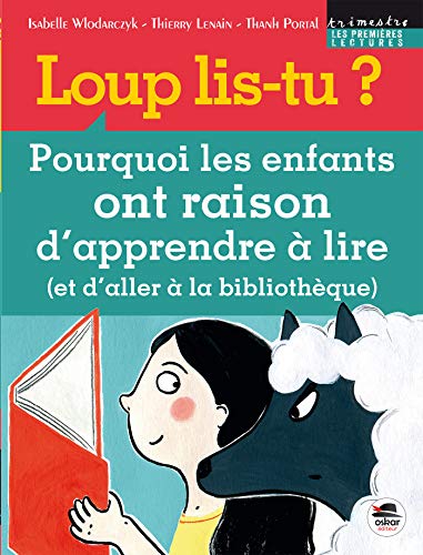 Beispielbild fr LOUP LIS-TU ?: POURQUOI LES ENFANTS ONT RAISON D'APPRENDRE  LIRE (ET D'ALLER  LA BIBLIOTHQUE) (0) zum Verkauf von Ammareal