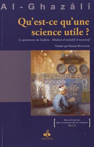 Beispielbild fr Qu?est ce qu?une science utile? - La Quintessence du soufisme [Broch] Al-Ghazl, Ab-Hmid et Boutaleb, Hassan zum Verkauf von BIBLIO-NET