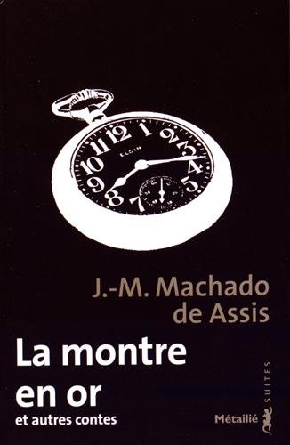 Beispielbild fr La Montre en or et autres contes [Broch] Machado de Assis, J.-M. zum Verkauf von BIBLIO-NET