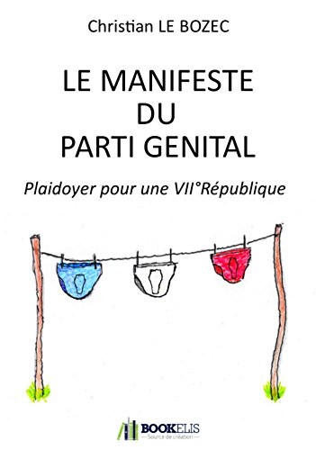 Stock image for Le Manifeste du Parti Gnital: Plaidoyer pour une VIIe Rpublique for sale by medimops