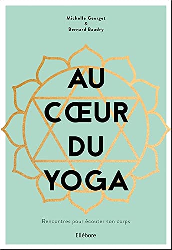 Beispielbild fr Au coeur du yoga - Rencontres pour couter son corps [Broch] Baudry, Bernard et Georget, Michelle zum Verkauf von BIBLIO-NET