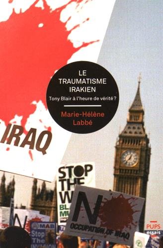Stock image for Le traumatisme irakien: Tony Blair  l'heure de vrit ? [Broch] Labb, Marie-Hlne for sale by BIBLIO-NET