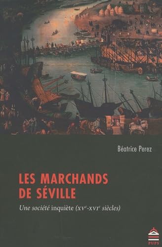 9791023105247: Les marchands de Sville: Une socit inquite (XVe-XVIe sicles)