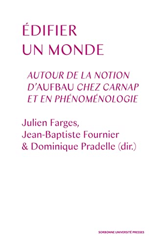 9791023107012: Edifier un monde: Autour de la notion d'Aufbau chez Carnap et en phnomnologie