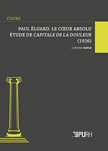 Beispielbild fr Paul Eluard, le coeur absolu : Etude de Capitale de la douleur (1926) zum Verkauf von medimops