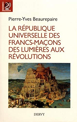 Beispielbild fr La Rpublique Universelle des Francs-Maons des Lumi res aux Rvolutions [Broch] Beaurepaire, Pierre-Yves zum Verkauf von BIBLIO-NET