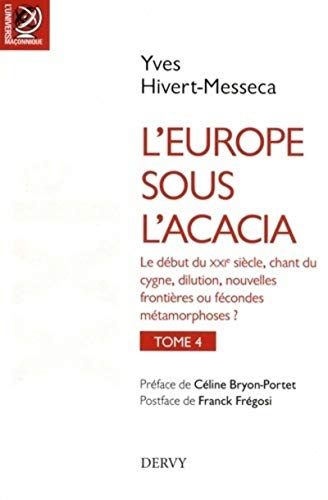 Beispielbild fr L'Europe sous l'Acacia Tome 4: Histoire des franc-maonneries europennes du XVIIIe sicle  nos jours Tome 4, Le XXIe sicle, Chant du cygne, . frontires ou fcondes mtamorphoses ? zum Verkauf von Gallix