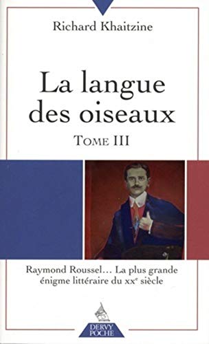 Beispielbild fr La langue des oiseaux - tome 3 Raymond Roussel. La plus grande nigme littraire du XXe sicle zum Verkauf von Gallix