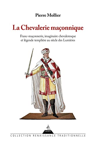Beispielbild fr La chevalerie maonnique - Franc maonnerie imaginaire chevaleresque et lgende templire au sicle zum Verkauf von medimops