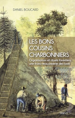 Beispielbild fr Les bons cousins charbonniers - Organisation et rituels forestiers, une franc-maonnerie des bois zum Verkauf von Gallix