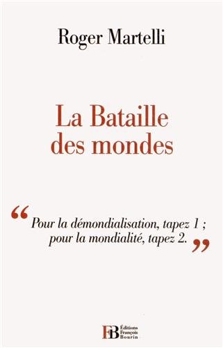 Beispielbild fr La Bataille des mondes : "Pour la dmondialisation, tapez 1 ; pour la mondialit, tapez 2." zum Verkauf von Ammareal