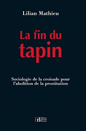 Beispielbild fr La fin du tapin: Sociologie de la croisade pour l'abolition de la prostitution zum Verkauf von LeLivreVert