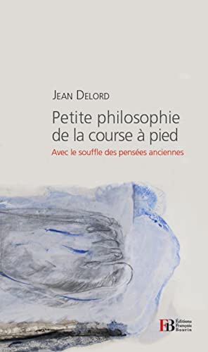 Stock image for Petite Philosophie De La Course  Pied : Avec Le Souffle Des Penses Anciennes for sale by RECYCLIVRE