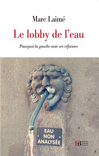 Stock image for Le lobby de l'eau - comment la gauche noie ses rformes for sale by LiLi - La Libert des Livres