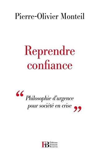 Imagen de archivo de Reprendre confiance: Philosophie d'urgence pour soci t en crise Monteil, Pierre-Olivier a la venta por LIVREAUTRESORSAS