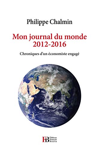 Beispielbild fr Mon journal du monde 2012-2016: Chroniques d'un conomiste engag zum Verkauf von Ammareal