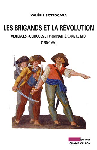 9791026700876: Les brigands et la rvolution: Violences politiques et criminalit dans le midi (1789-1802) (Epoques)