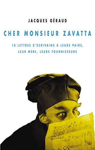 9791026701088: Cher monsieur Zavatta: 18 lettres d'crivains  leurs pairs, leur mre, leurs fournisseurs