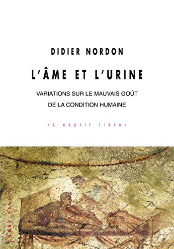 Beispielbild fr L'me Et L'urine : Variations Sur Le Mauvais Got De La Condition Humaine zum Verkauf von RECYCLIVRE