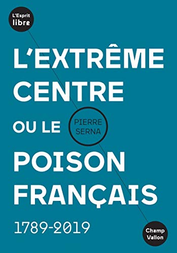 Beispielbild fr L'extrme centre ou le poison franais : 1789-2019 zum Verkauf von medimops