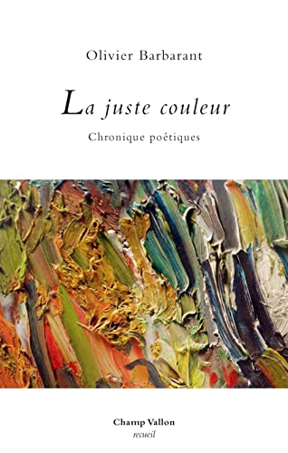 Beispielbild fr La juste couleur: Chroniques potiques [Broch] Barbarant, Olivier zum Verkauf von Au bon livre