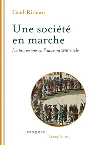 Beispielbild fr Une socit en marche - Les processions en France au XVIIIe zum Verkauf von Gallix
