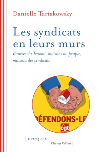 Beispielbild fr Les syndicats en leurs murs - Bourses du travail, maisons du: Bourses du travail, maisons du peuple, maisons des syndicats zum Verkauf von medimops