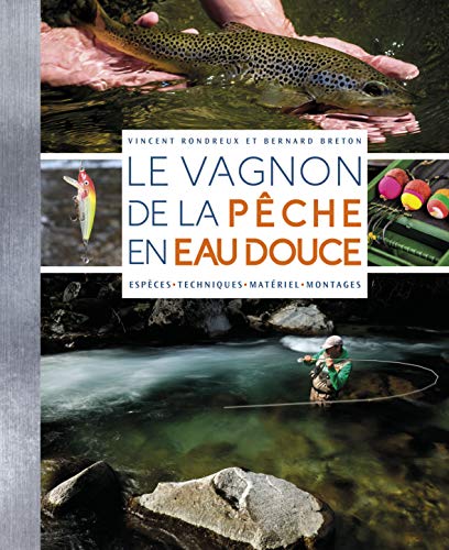 Beispielbild fr Le Vagnon de la pche en eau douce : Espces, techniques, matriel, montages zum Verkauf von medimops