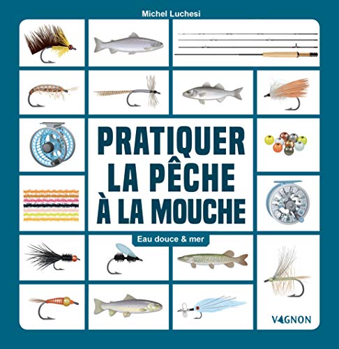 9791027105472: Pratiquer la pêche à la mouche - Eau douce & mer