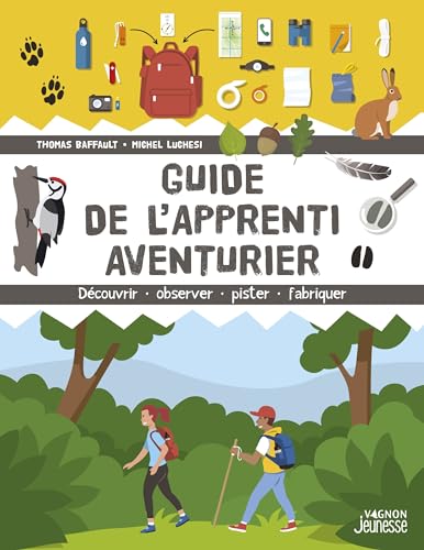 Stock image for Guide de l'apprenti aventurier - Dcouvrir, observer, pister, fabriquer for sale by Gallix