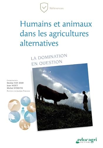 Beispielbild fr Humains et animaux dans les agricultures alternatives: La domination en question [Broch] Van Dam, Denise; Nizet, Jean; Streith, Michel et Porcher, Jocelyne zum Verkauf von BIBLIO-NET