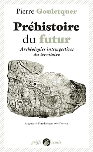 Imagen de archivo de Prhistoire du futur: Archologies intempestives du territoire, augment d'un dialogue avec l'auteur [Poche] Gouletquer, Pierre; Plutniak, Sbastien; Rouch, Jean et Kerdivel, Gwenol a la venta por BIBLIO-NET