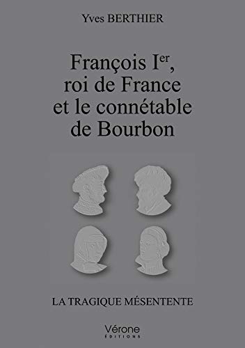 Stock image for Franois Ier roi de France et le conntable de Bourbon for sale by Gallix