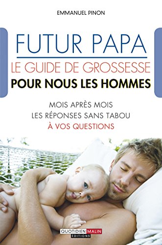 9791028500207: Futur papa, le guide de grossesse pour nous les hommes !: Mois aprs mois les rponses sans tabou  vos questions