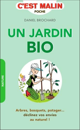 Stock image for Un jardin bio, c'est malin : arbres, bosquets, potager. : dclinez vos envies au naturel ! for sale by medimops