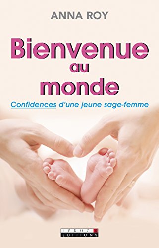 Beispielbild fr Bienvenue au monde : Confidences d'une jeune sage-femme zum Verkauf von Ammareal