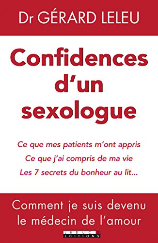 Imagen de archivo de Confidences d'un sexologue : Ce que mes patients m'ont appris ; ce que j'ai compris de ma vie ; les 7 secrets du bonheur au lit. a la venta por Ammareal