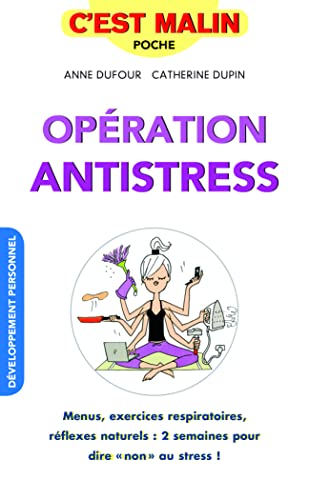 Stock image for Opration antistress, c'est malin ! : Menus, exercices respiratoires, rflexes naturels : 2 semaines pour dire "non" au stress ! for sale by medimops