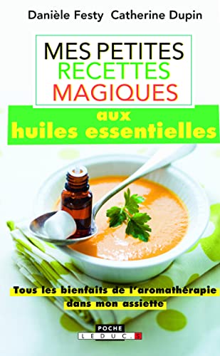 Beispielbild fr Mes petites recettes magiques aux huiles essentielles : Tous les bienfaits de l'aromathrapie dans mon assiette zum Verkauf von medimops