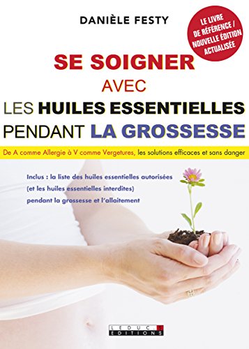 Beispielbild fr Se soigner avec les huiles essentielles pendant la grossesse : De A comme Allergie  V comme Vergetures, les solutions efficaces et sans danger zum Verkauf von medimops