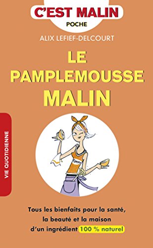 Beispielbild fr Le pamplemousse malin : Tous les bienfaits pour la sant, la beaut et la maison d'un ingrdient 100 % naturel zum Verkauf von Ammareal