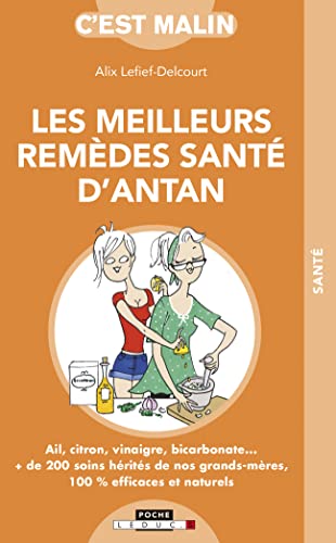 Stock image for Les meilleurs remdes de sant d'antan, c'est malin: Ail, citron, vinaigre, bicarbonate.:+ de 200 soins hrits de nos grands. Lefief-Delcourt, Alix for sale by BIBLIO-NET