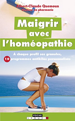 Stock image for Maigrir Avec L'homopathie :  Chaque Profil Ses Granules, 10 Programmes Antikilos Personnaliss for sale by RECYCLIVRE