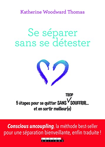 9791028502416: Se sparer sans se dtester: 5 tapes pour se quitter sans trop souffrir... et en sortir meilleur(e)