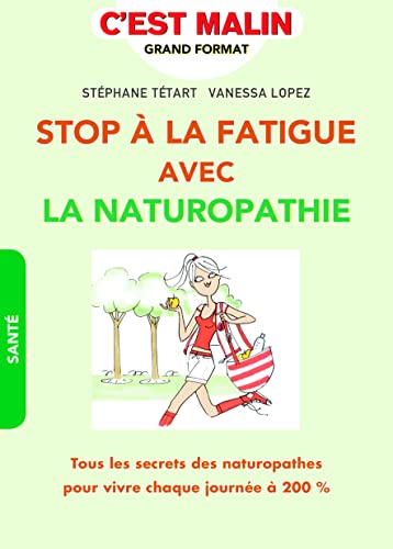 Stock image for Stop  la fatigur avec la naturopathie, c'est malin: Tous les secrets des naturopathes pour vivre chaque journe  200 % for sale by Ammareal