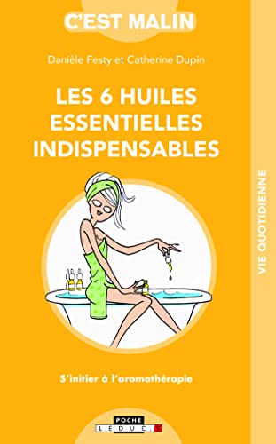 Beispielbild fr Les six huiles essentielles indispensables, c'est malin [Poche] Dupin, Catherine et Festy, Danile zum Verkauf von BIBLIO-NET