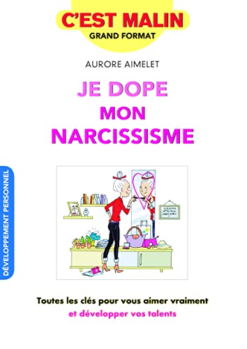 Stock image for Je dope mon narcissisme, c'est malin: Toutes les cls pour vous aimer vraiment et dvelopper vos talents for sale by Ammareal