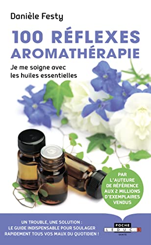 Imagen de archivo de 100 rflexes aromathrapie: je me soigne avec les huiles essentielles [Broch] Festy, Danile a la venta por BIBLIO-NET