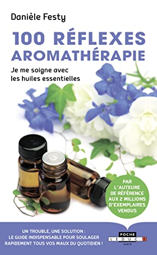 Stock image for 100 rflexes aromathrapie: je me soigne avec les huiles essentielles [Broch] Festy, Danile for sale by BIBLIO-NET